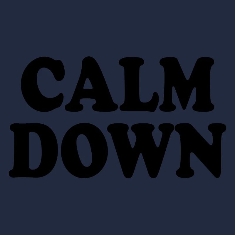 Calm down