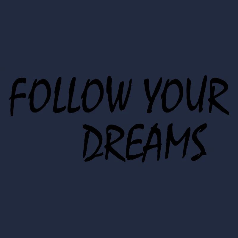 follow your dreams