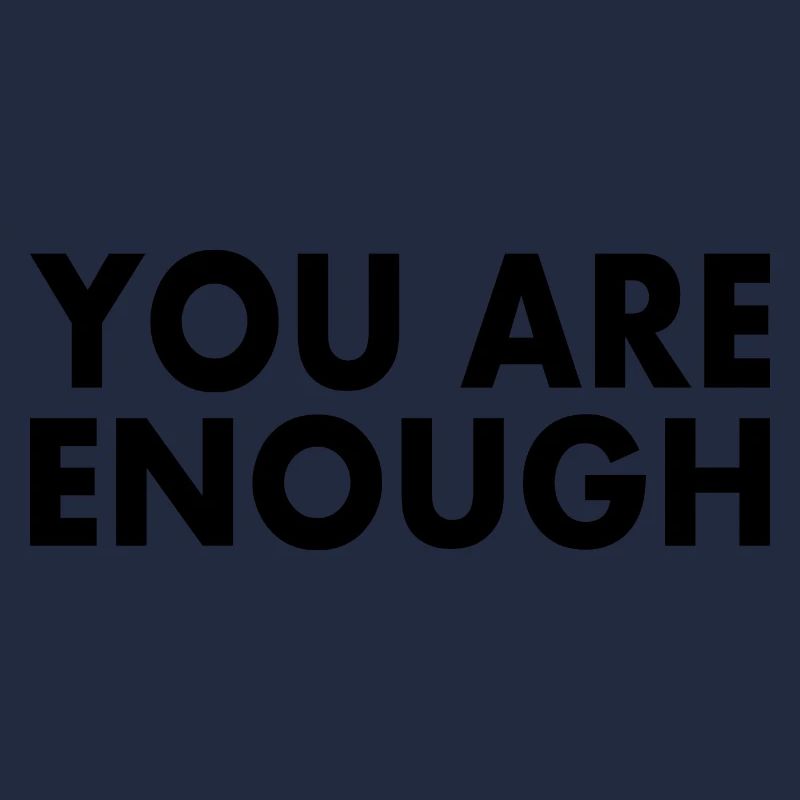 You are enough