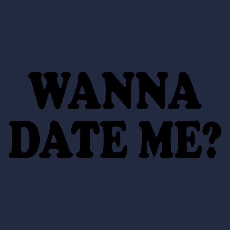 wanna date me