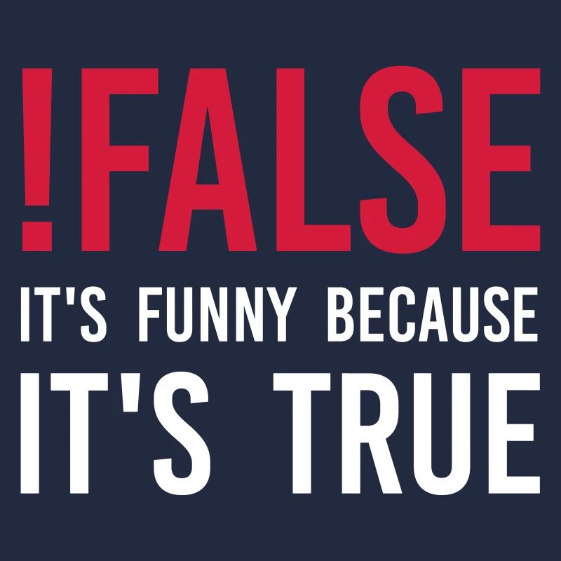 ! false - C'est drôle parce que c'est vrai