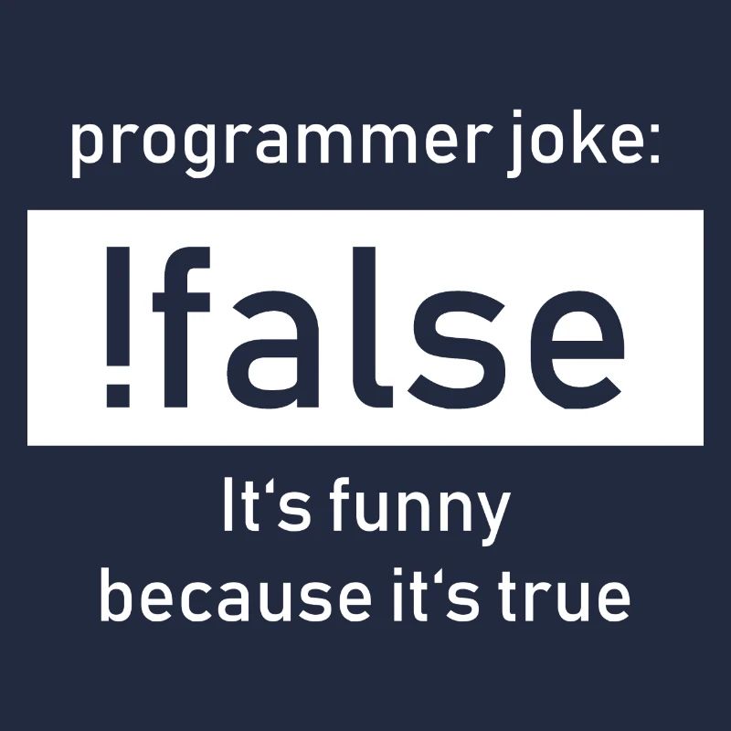 Programmer Joke: !false It's Funny Beacause true