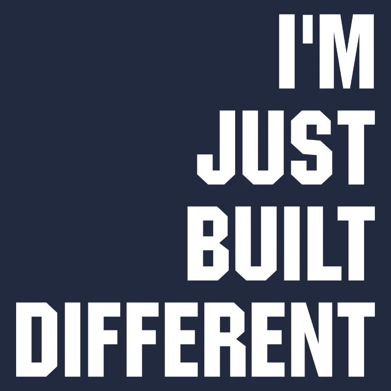 I m Just Built Different