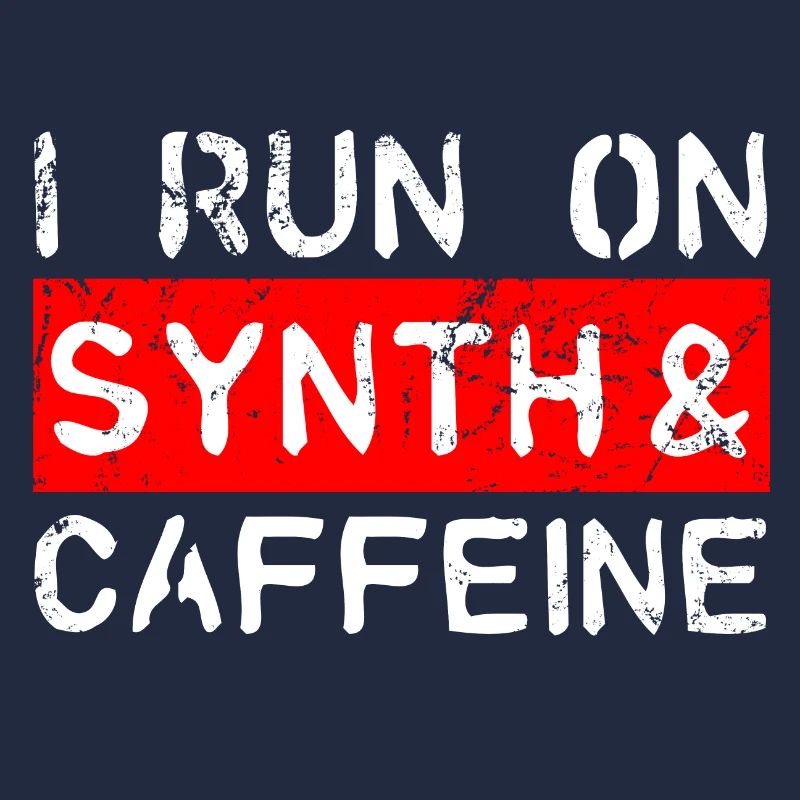 I run on synth & caffeine