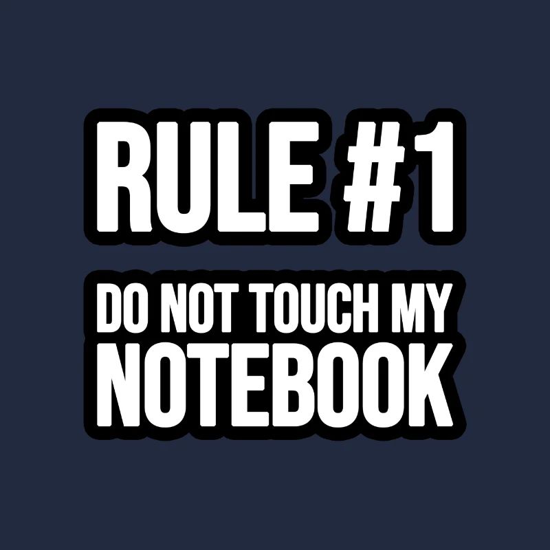 Rule #1 - Do not touch my Notebook