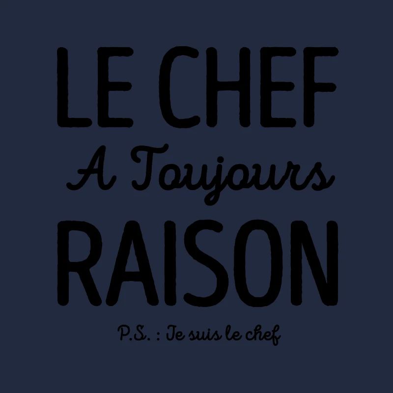 LE CHEF A TOUJOURS RAISON