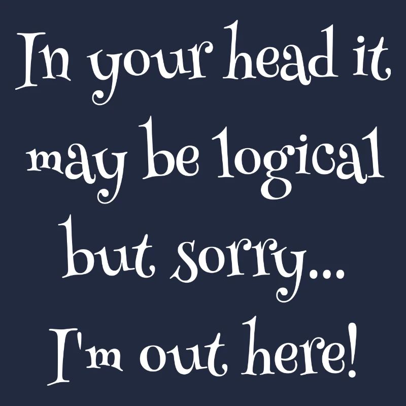 In your head it may be logical....