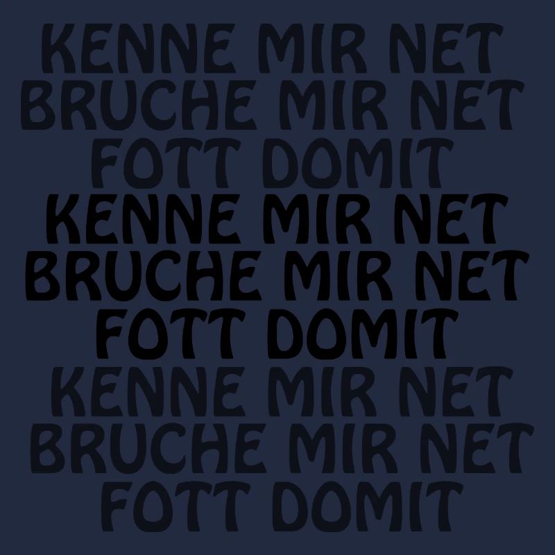 Kenne mir net bruche mir net fott damit