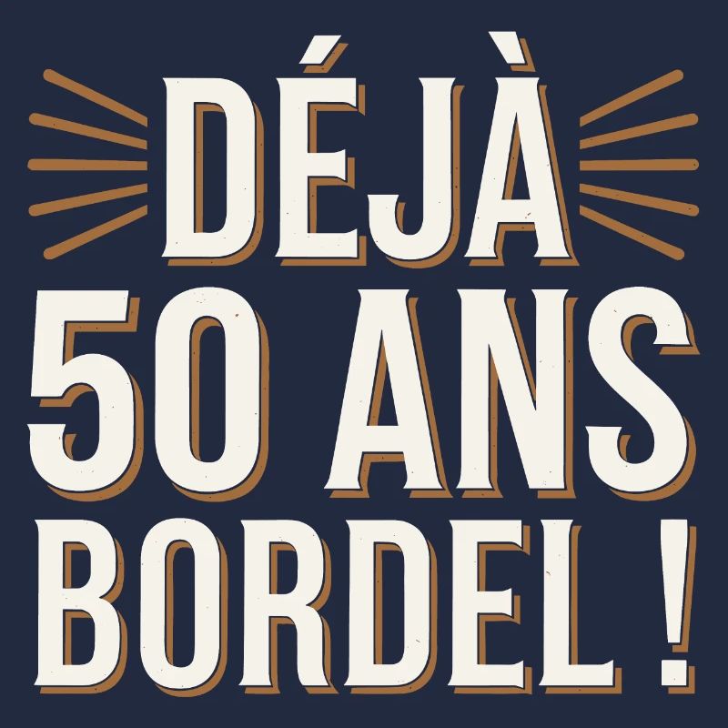 Déjà 50 ans bordel