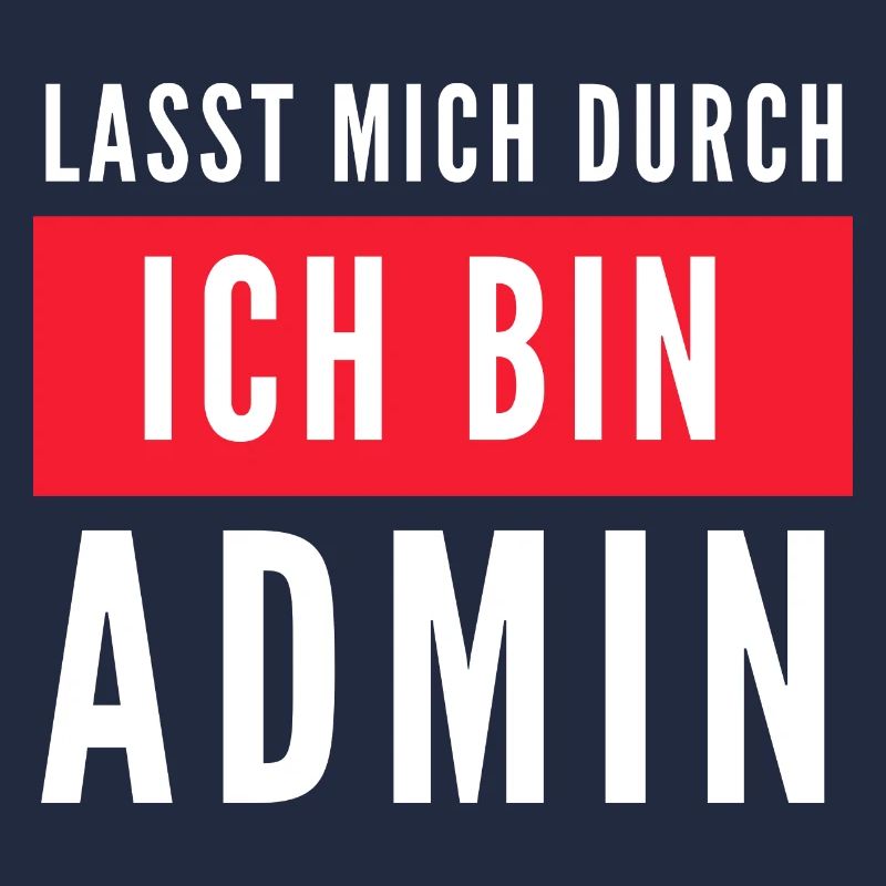 Lasst mich durch ich bin Admin Informatik Spruch