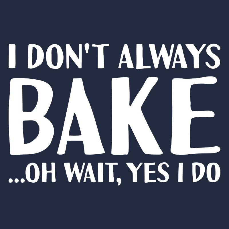 Baker I Don't Always Do Baking