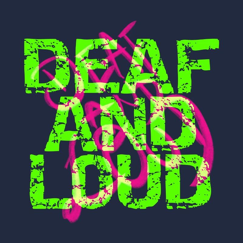 Deaf and loud