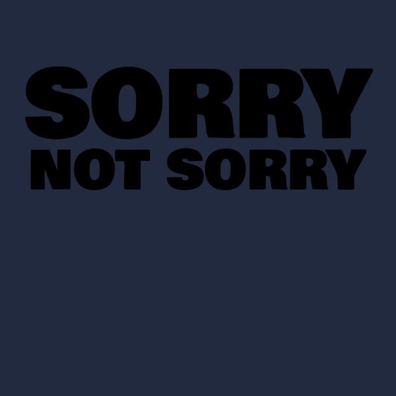 SORRY NOT SORRY