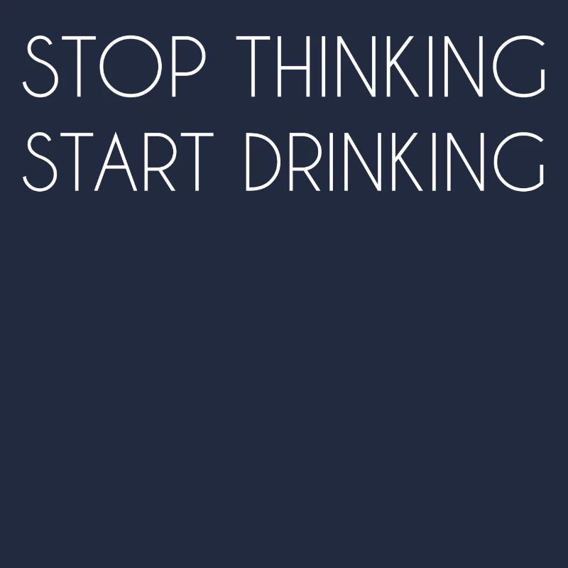 stop thinking start drinking