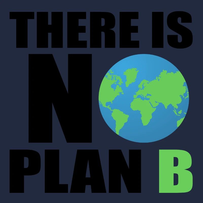 there is no plan b - planet erde umweltfreundlich