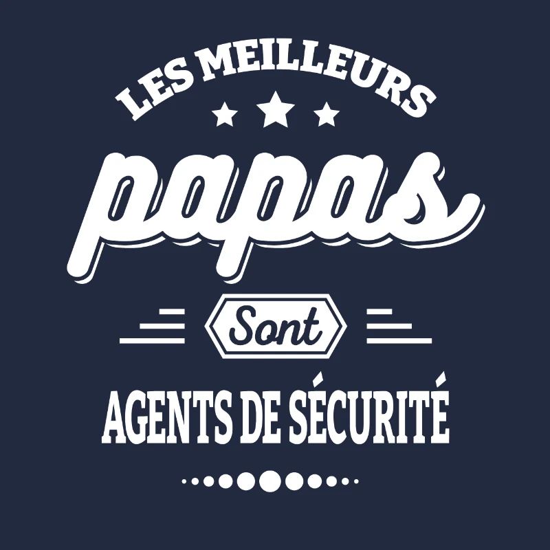 LES MEILLEURS PAPAS SONT AGENTS DE SÉCURITÉ