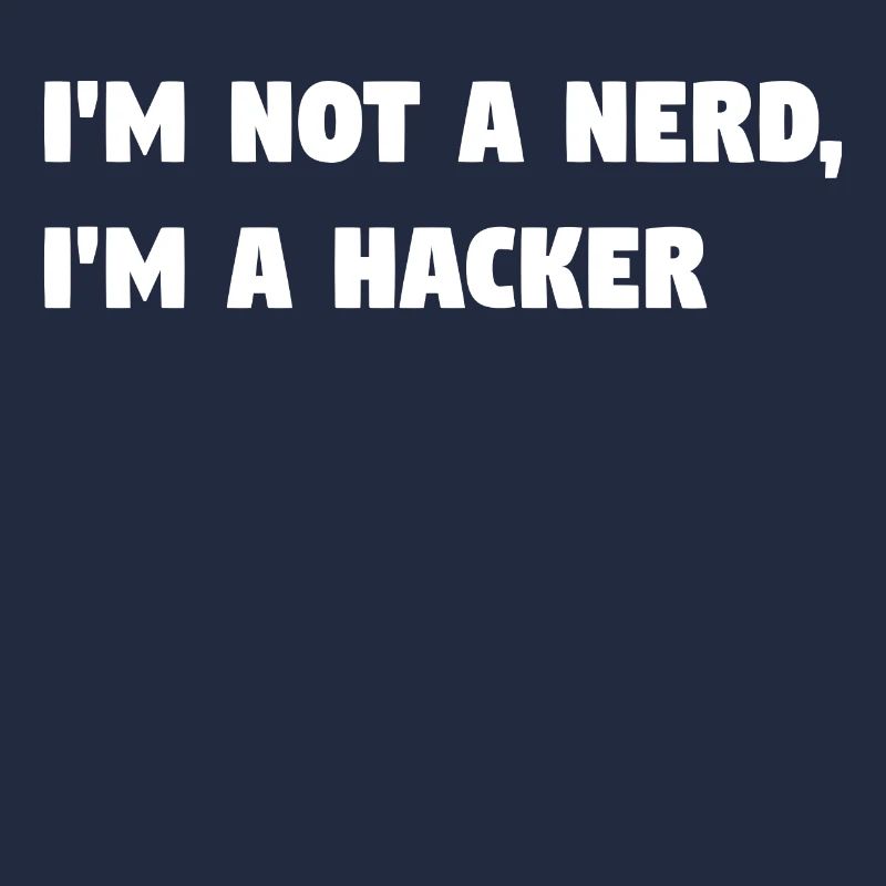 Im Not a Nerd, I'm a Hacker! #TechLife