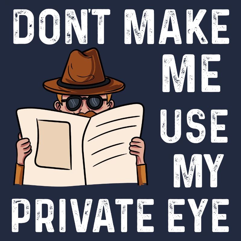 dont make me use my private eye Design