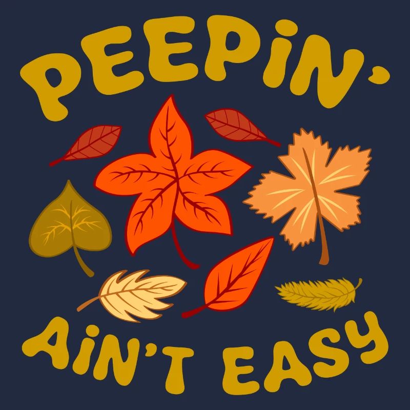 Peepin' Ain’t Easy Feuilles d’automne Leaf Peeper