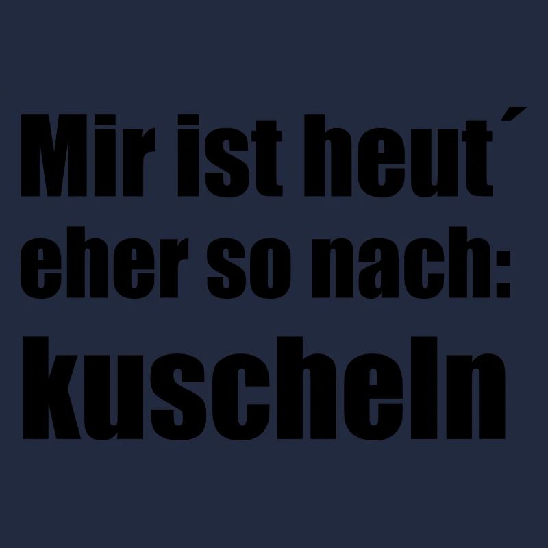 Mir ist heute eher so nach kuscheln