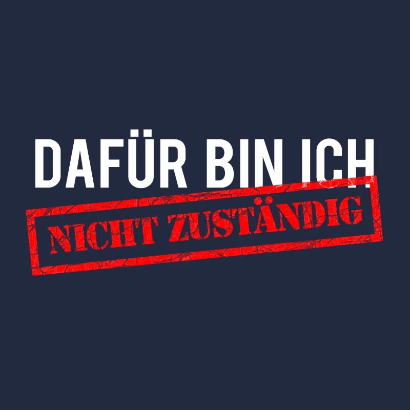 Dafür bin ich nicht zuständig!