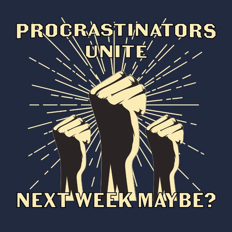 Procrastinators unite next week maybe Geschenk