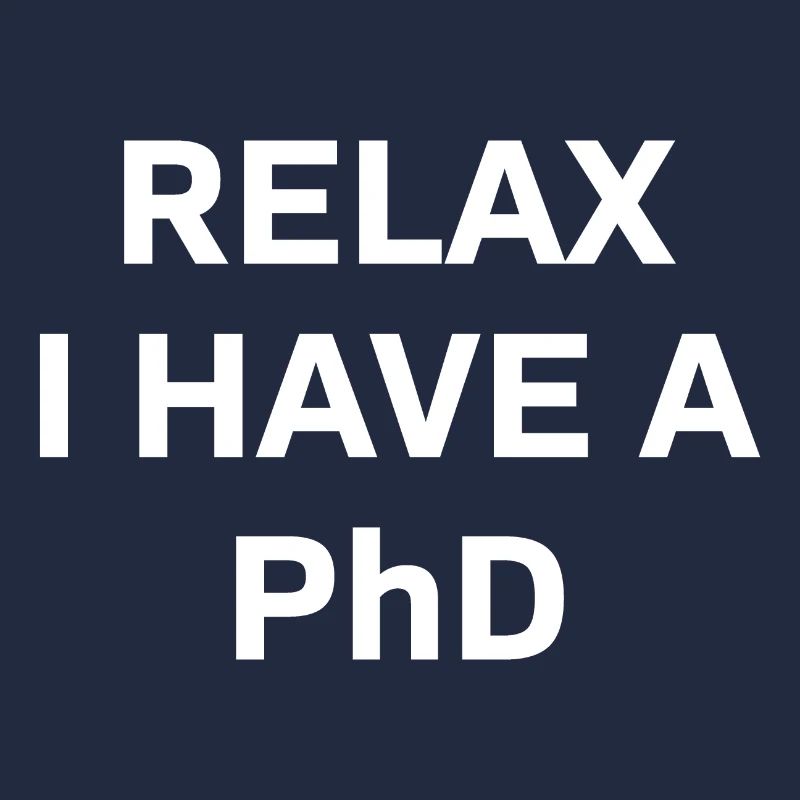 Relax i have a Phd PhD Abschkuss Gift