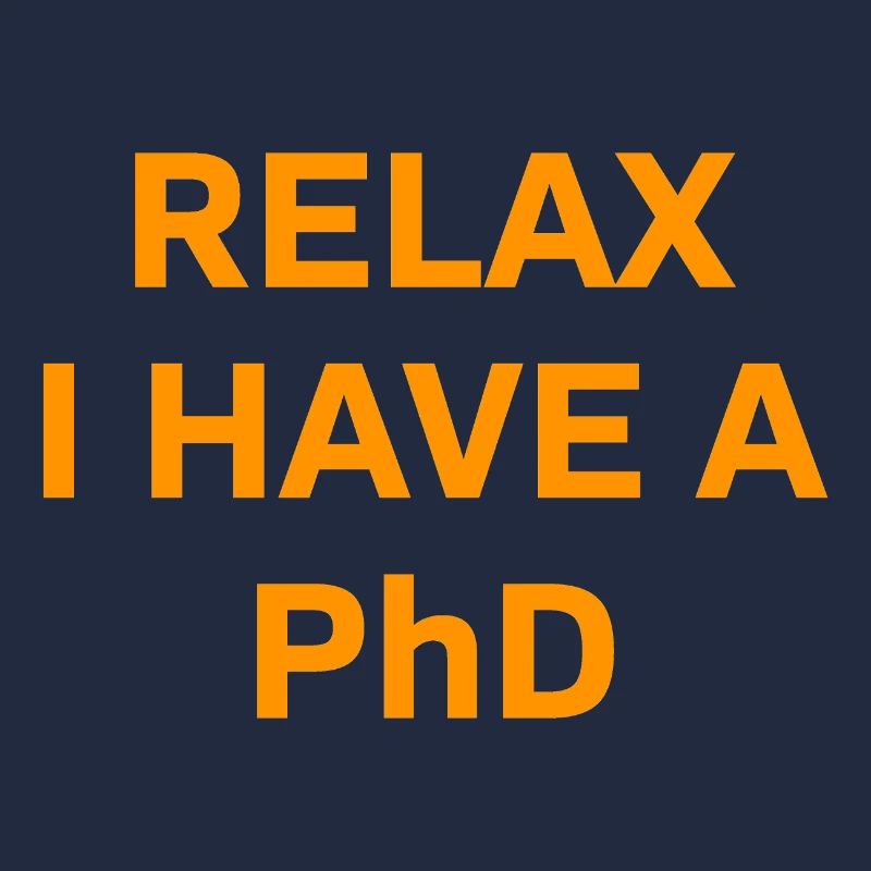 Relax i have a Phd PhD Abschkuss Gift