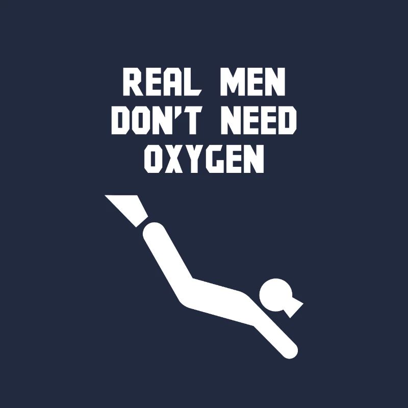 Real men do not need oxygen