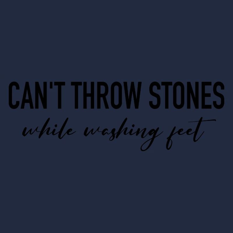 Can't throw stones while washing feet