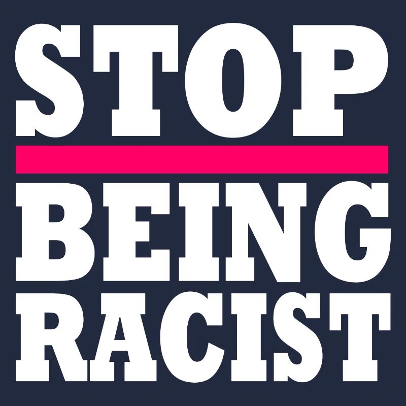 Stop being racist