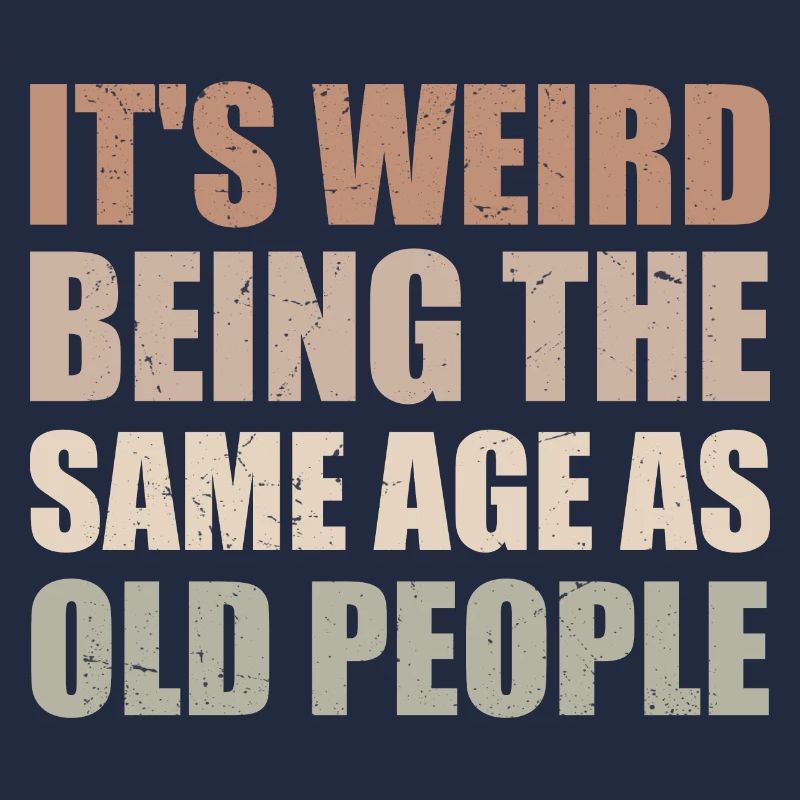 It's Weird Being The Same Age As Old People