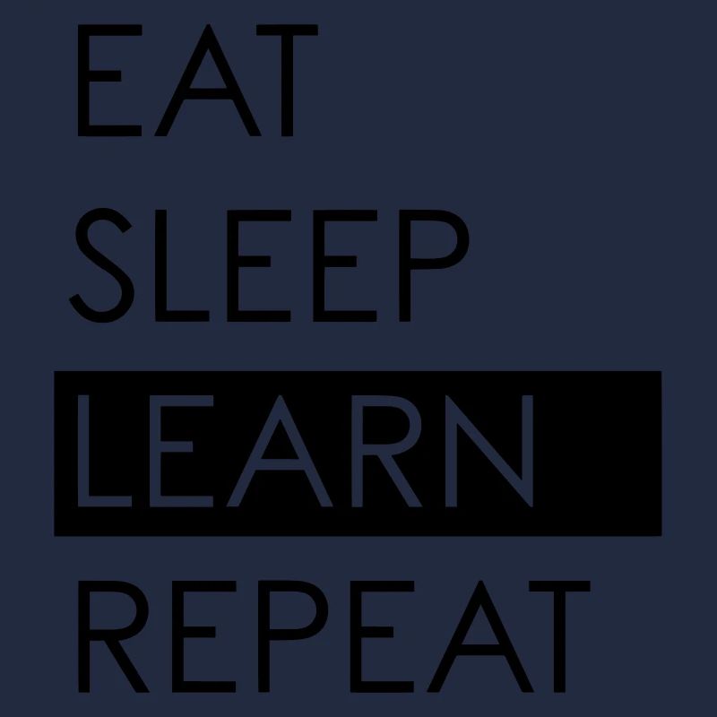 EAT SLEEP LEARN REPEAT - Student Life