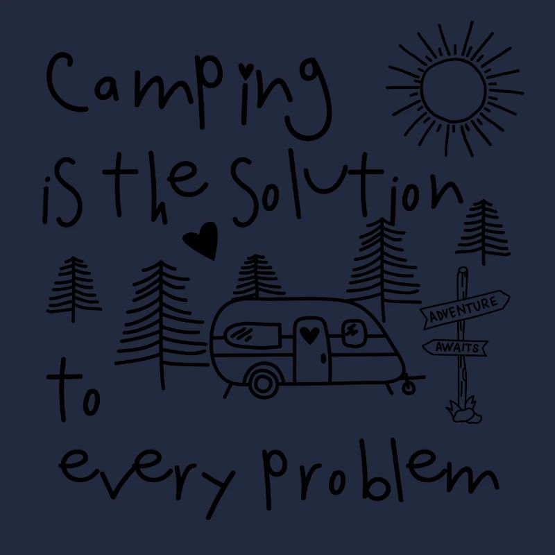 Camping is the solution to every problem Wohnmobil