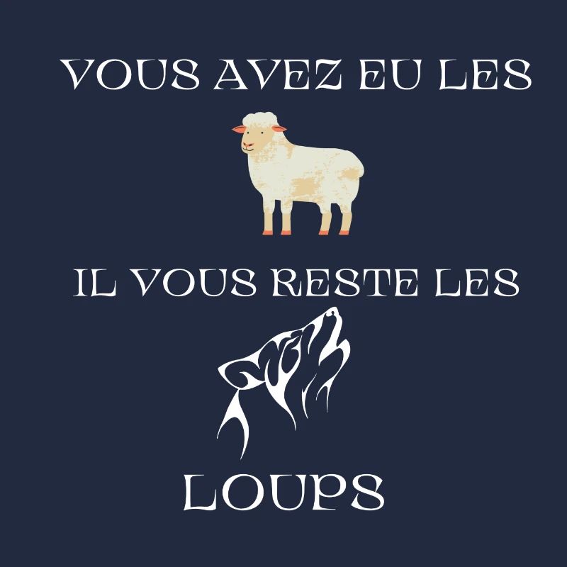 VOUS AVEZ EU LES MOUTONS IL VOUS RESTE LES LOUPS