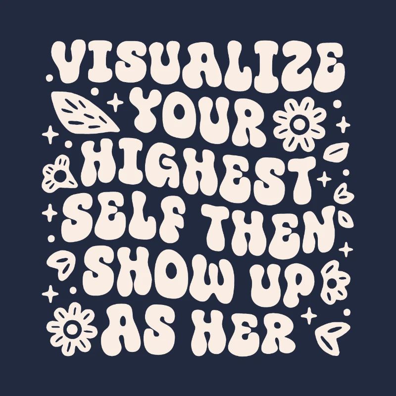 Visualize your highest self then show up as her