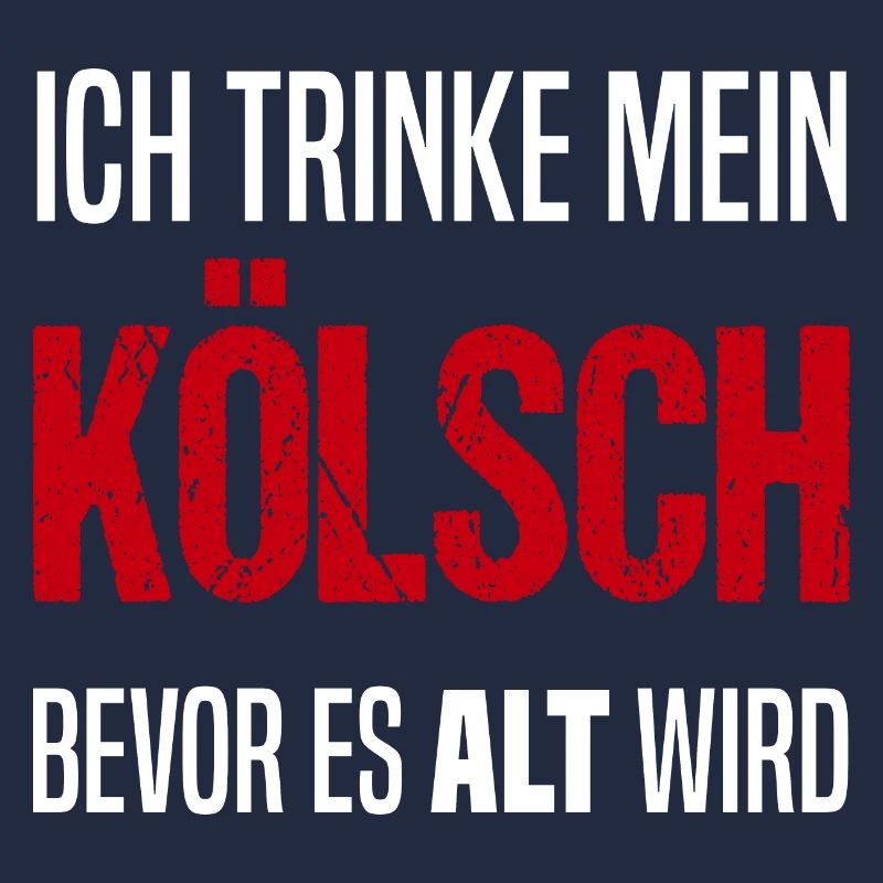 Ich trinke mein Kölsch bevor es Alt wird - Köln