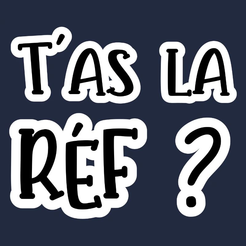 t'as la réf ?
