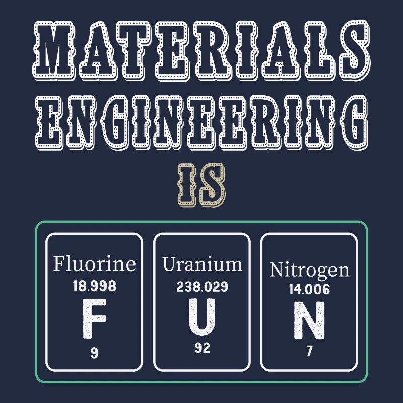 Materials Engineering Is Fun