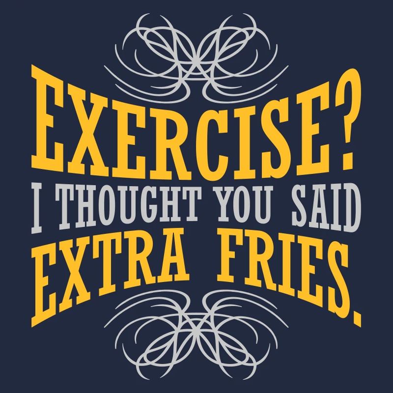 Exercise Extra Fries Zitat