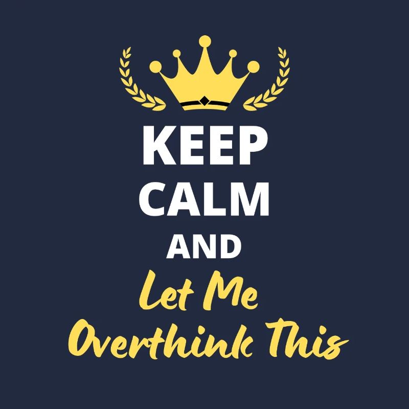 "Keep Calm and Let Me Overthink This" - Humor