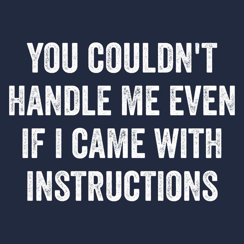 You Couldn't Handle Me Even If I Came Instructions