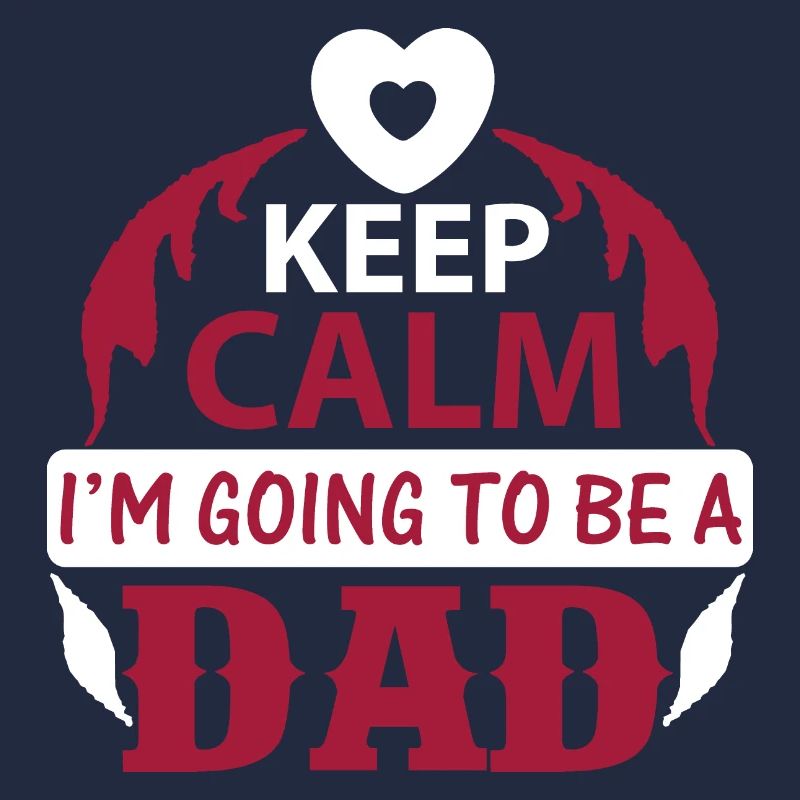 KEEP CLAM I M GOING TO BE DAD