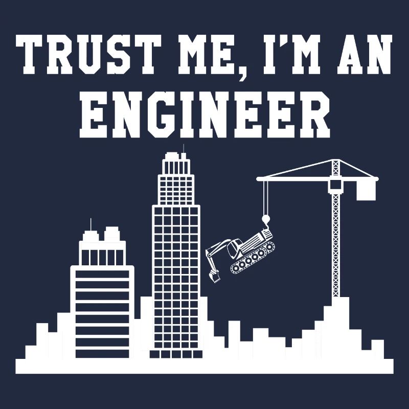 Trust me, I'm an engineer