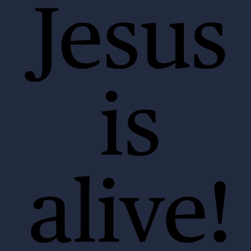 Jesus is alive