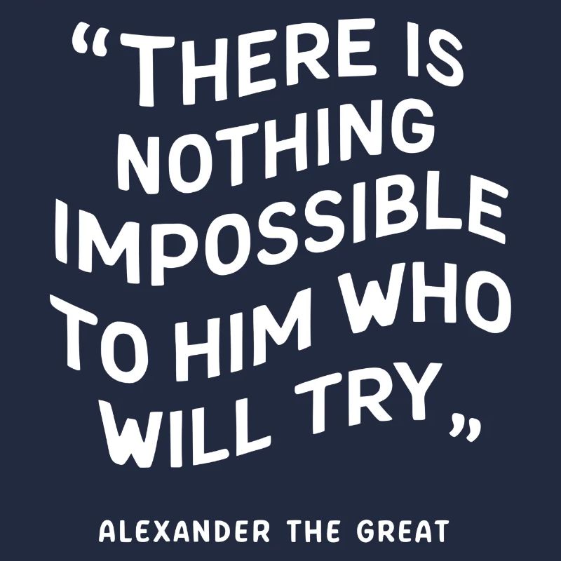 Alexander the great there is nothing impossible