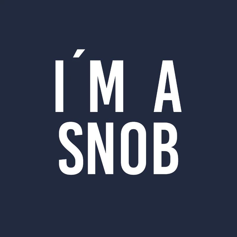 I am a Snob