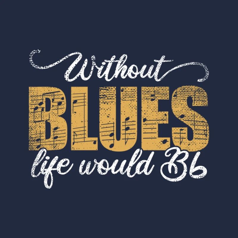 Without Blues Life Would B Flat Gift