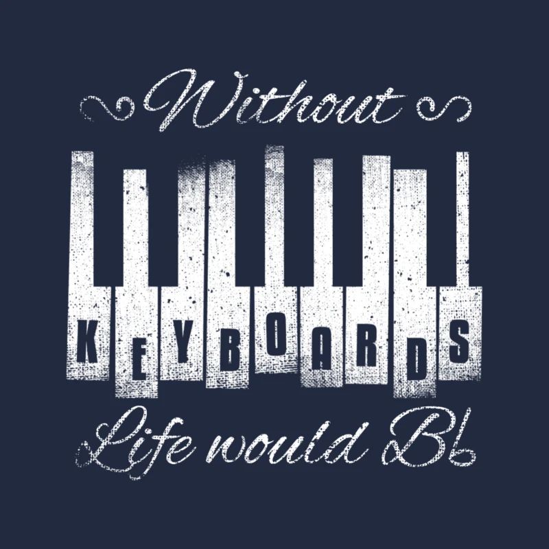 Without Keyboards Life Would B Flat Gift