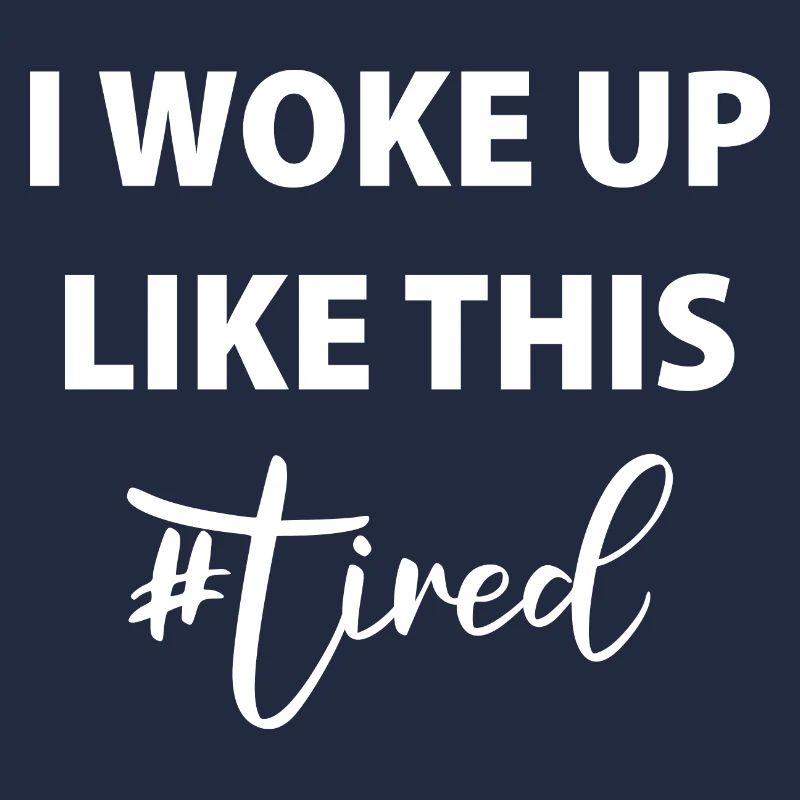Je me suis réveillé comme ça - FATIGUÉ!
